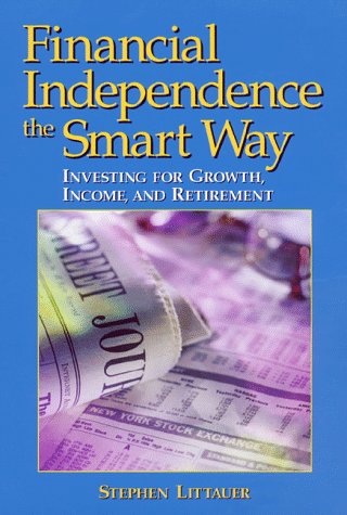 Financial Independence the Smart Way: Investing for Growth, Income, and Retirement,Used
