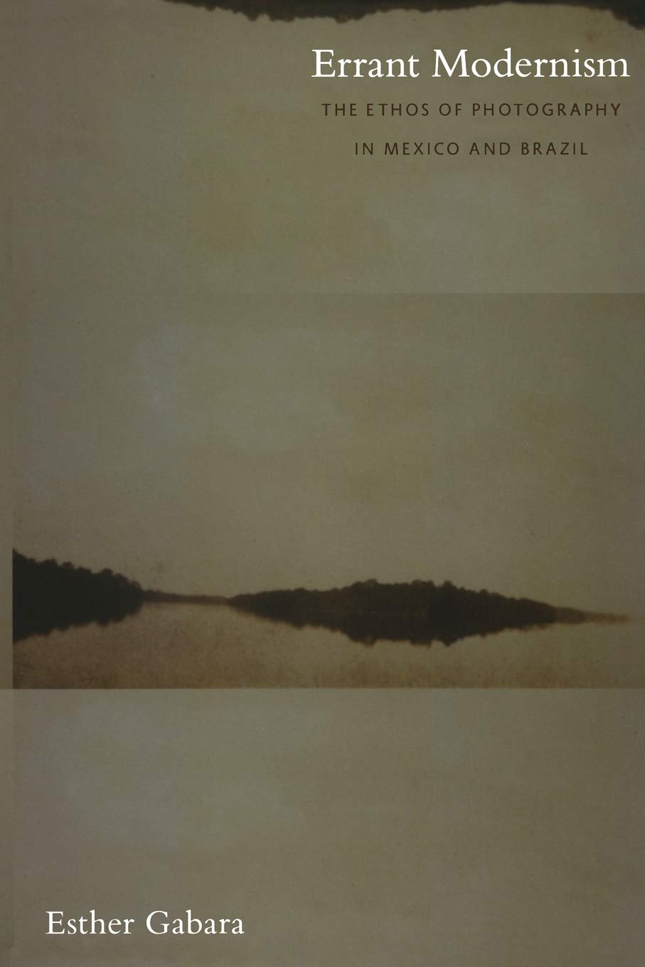 Errant Modernism: The Ethos of Photography in Mexico and Brazil (a John Hope Franklin Center Book),New