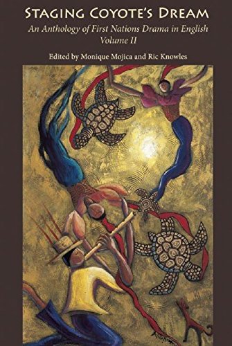 Staging Coyote'S Dream: An Anthology Of First Nations Staging Drama In English, Volume Ii,New
