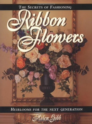 The Secrets of Fashioning Ribbon Flowers,Used
