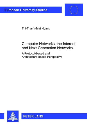 Computer Networks, The Internet And Next Generation Networks: A Protocolbased And Architecturebased Perspective (Europische Ho,Used