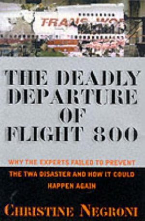 Deadly Departure: Why The Experts Failed To Prevent The TWA Flight 800 Disaster And How It Could Happen Again,Used