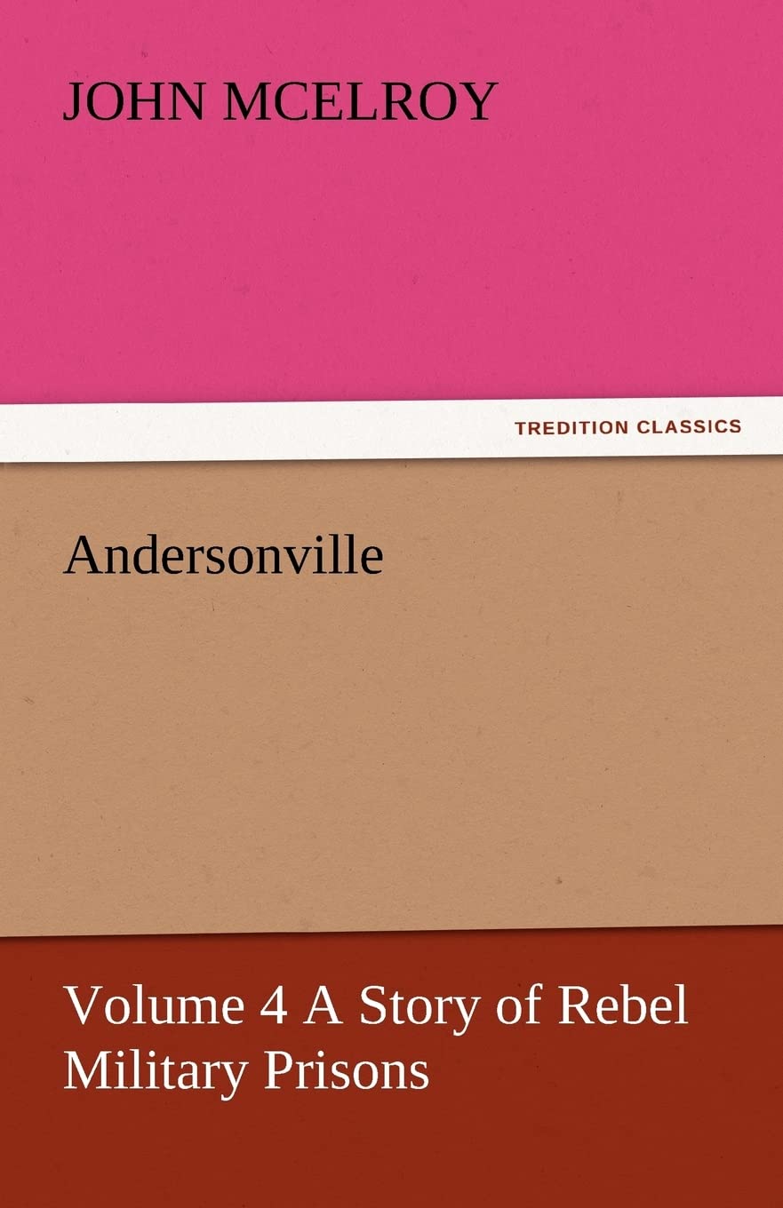 Andersonville  Volume 4 a Story of Rebel Military Prisons,Used