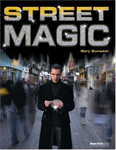 Ultimate Street Magic: Amazing Tricks for the Urban Magician,Used