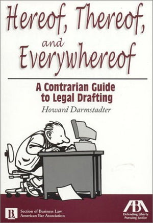 Hereof, Thereof and Everywhereof: A Contrarian Guide to Legal Drafting,Used