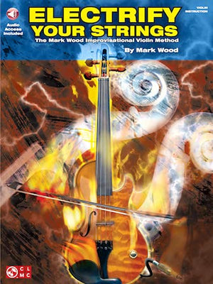 Electrify Your Strings: The Mark Wood Improvisational Violin Method (Book & CD),New
