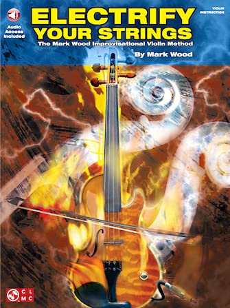 Electrify Your Strings: The Mark Wood Improvisational Violin Method (Book & CD),New