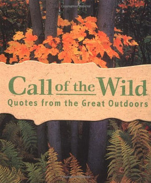 Call of the Wild: Quotes from the Great Outdoors (Running Press Miniature Editions),Used