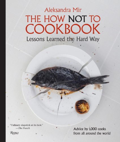 The How Not To Cookbook: Lessons Learned The Hard Way