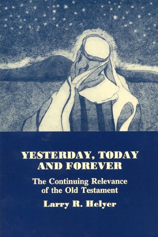 Yesterday, Today and Forever : The Continuing Relevance of the Old Testament,Used