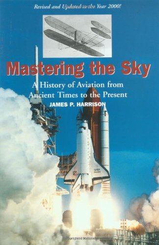 Mastering The Sky: A History Of Aviation From Ancient Times To The Present,Used