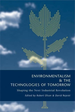 Environmentalism and the Technologies of Tomorrow: Shaping The Next Industrial Revolution,Used