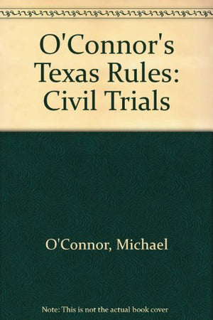 O'Connor's Texas Rules * Civil Trials,Used