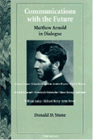 Communications With The Future: Matthew Arnold In Dialogue