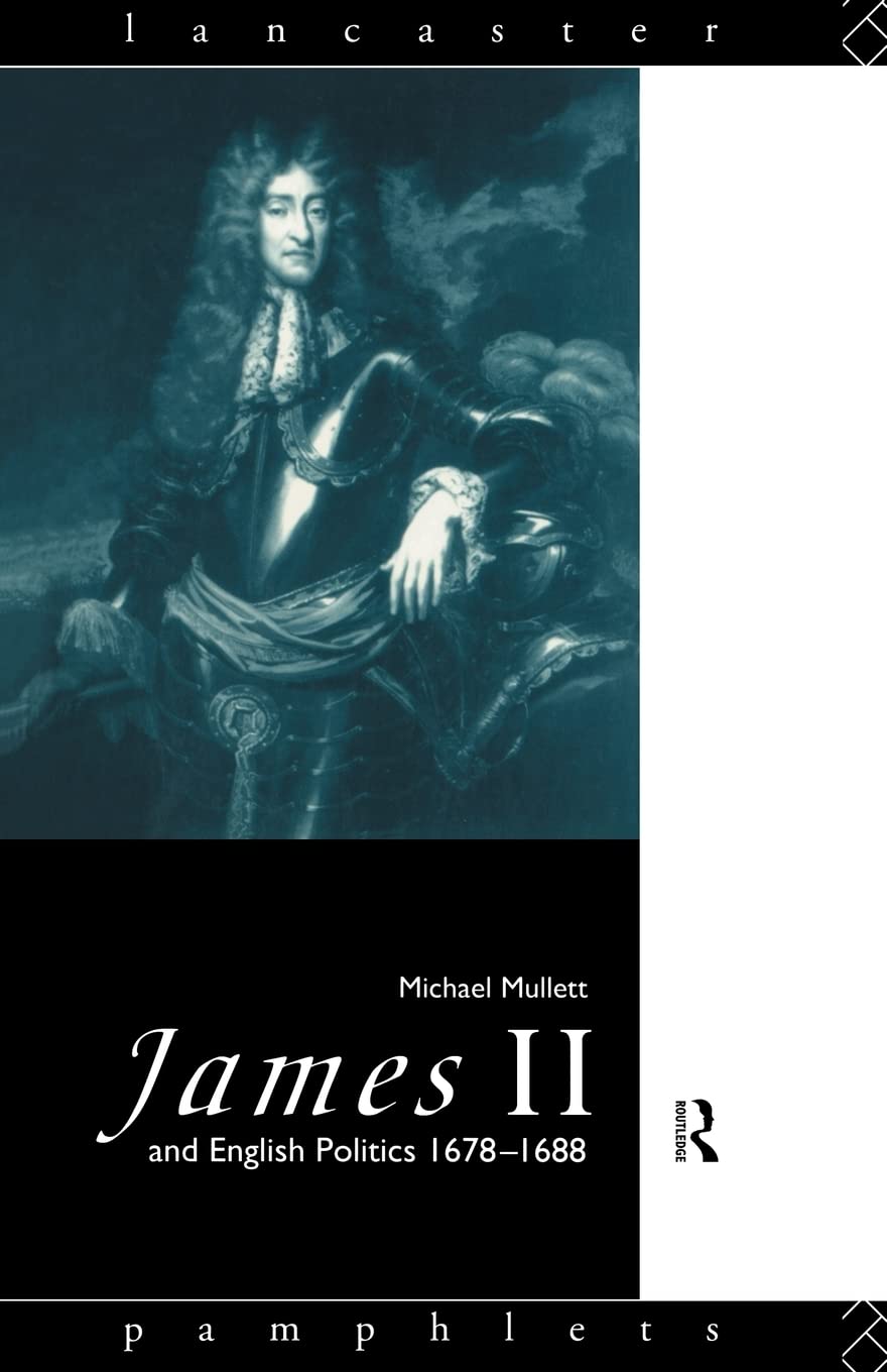 James Ii And English Politics 16781688 (Lancaster Pamphlets)