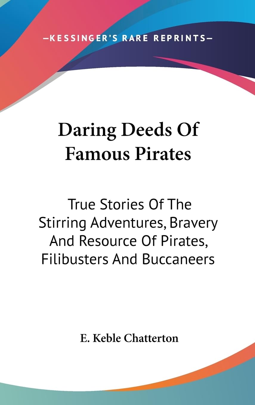 Daring Deeds Of Famous Pirates: True Stories Of The Stirring Adventures, Bravery And Resource Of Pirates, Filibusters And Buccan,New