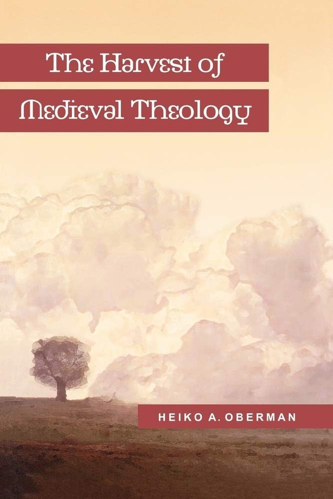 The Harvest of Medieval Theology: Gabriel Biel and Late Medieval Nominalism,Used