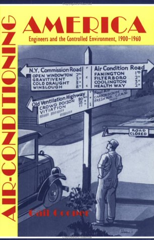 AirConditioning America: Engineers and the Controlled Environment, 19001960 (Johns Hopkins Studies in the History of Technolog,New