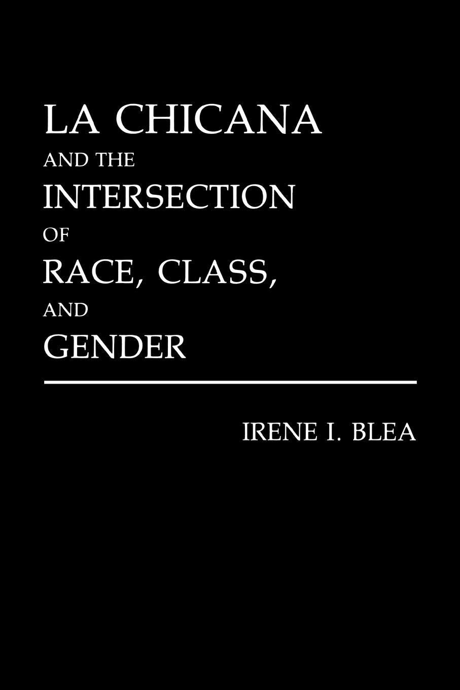 La Chicana And The Intersection Of Race, Class, And Gender,New