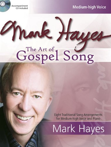 Mark Hayes: The Art of Gospel Song: Eight Traditional Song Arrangements for MediumHigh Voice and Piano,Used