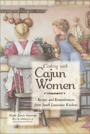 Cooking With Cajun Women: Recipes and Remembrances From South Louisiana Kitchens,Used