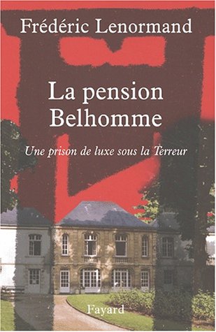 La pension Belhomme: Une prison de luxe sous la Terreur,Used
