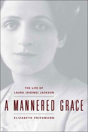 A Mannered Grace: The Life Of Laura (Riding) Jackson,New