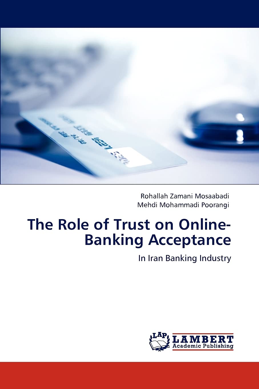 The Role of Trust on OnlineBanking Acceptance: In Iran Banking Industry,Used