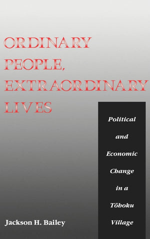 Ordinary People, Extraordinary Lives: Political And Economic Change In A Toboku Village,New