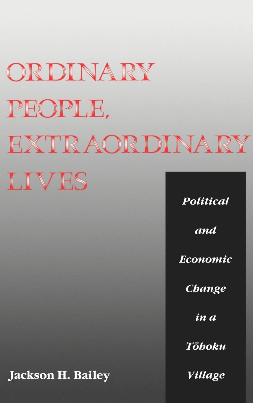 Ordinary People, Extraordinary Lives: Political And Economic Change In A Toboku Village,New