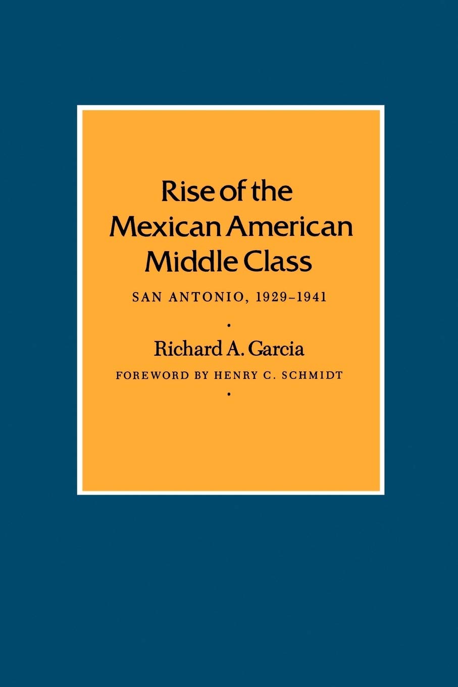 Rise of the Mexican American Middle Class: San Antonio, 19291941 (Volume 36) (Centennial Series of the Association of Former St,Used