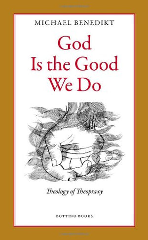God Is the Good We Do: Theology of Theopraxy,New