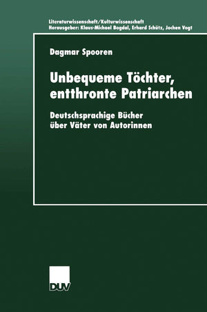 Unbequeme Tchter, entthronte Patriarchen: Deutschsprachige Bcher ber Vter von Autorinnen (Literaturwissenschaft / Kulturwissensc,Used