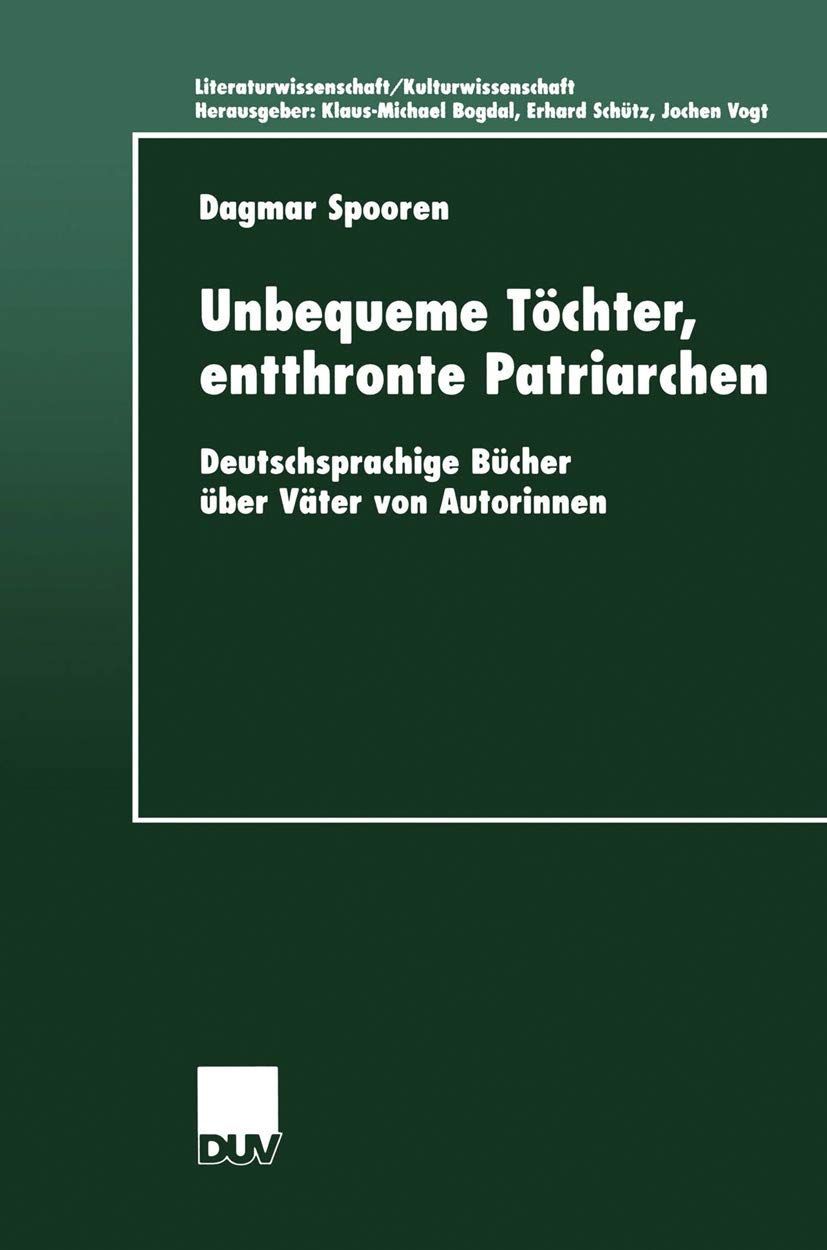 Unbequeme Tchter, entthronte Patriarchen: Deutschsprachige Bcher ber Vter von Autorinnen (Literaturwissenschaft / Kulturwissensc,Used