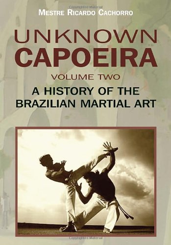 Unknown Capoeira, Volume Two: A History of the Brazilian Martial Art,Used