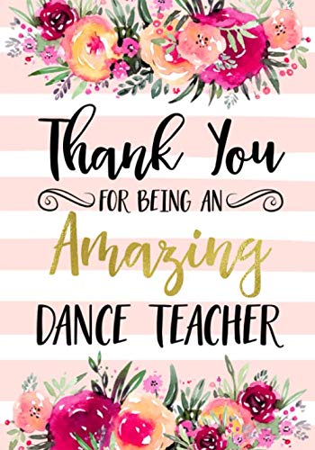 Thank You For Being An Amazing Dance Teacher: Dance Teacher Appreciation Gift; College Ruled Line Paper Notebook Journal Composi,Used