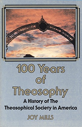 100 Years of Theosophy: A History of the Theosophical Society in America,New