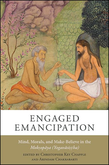 Engaged Emancipation: Mind, Morals, and MakeBelieve in the Moksopaya (Yogavasistha),Used