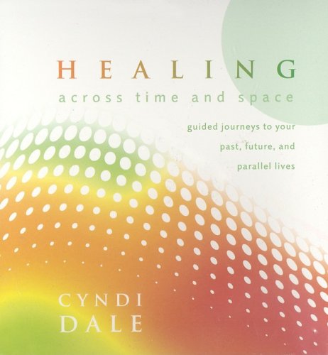 Healing Across Time and Space: Guided Journeys to Your Past, Future, and Parallel Lives,Used