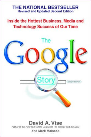 The Google Story: Inside The Hottest Business, Media, And Technology Success Of Our Time-new