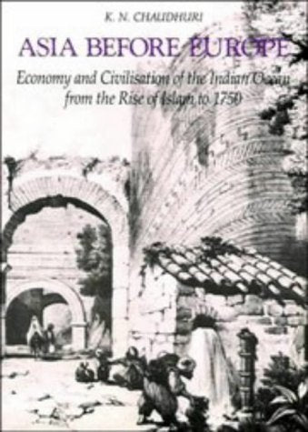 Asia before Europe: Economy and Civilisation of the Indian Ocean from the Rise of Islam to 1750,Used