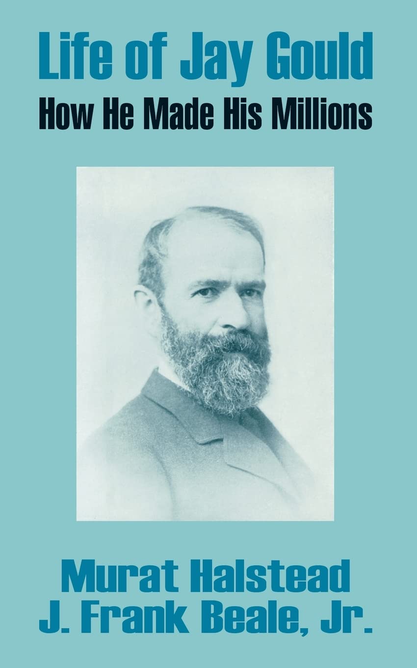 Life of Jay Gould: How He Made His Millions,Used