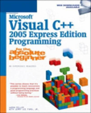 Microsoft Visual C++ 2005 Express Edition Programming for the Absolute Beginner,Used
