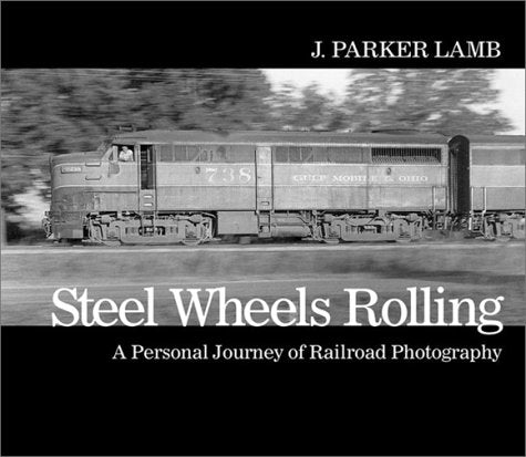 Steel Wheels Rolling: A Personal Journey of Railroad Photography (Masters of Railroad Photography),Used