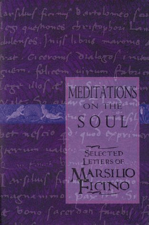 Meditations on the Soul: Selected Letters of Marsilio Ficino,Used