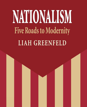 Nationalism: Five Roads To Modernity,New