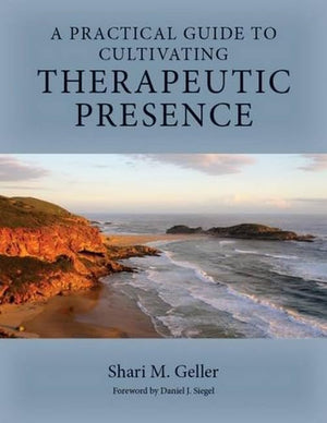 A Practical Guide to Cultivating Therapeutic Presence,Used
