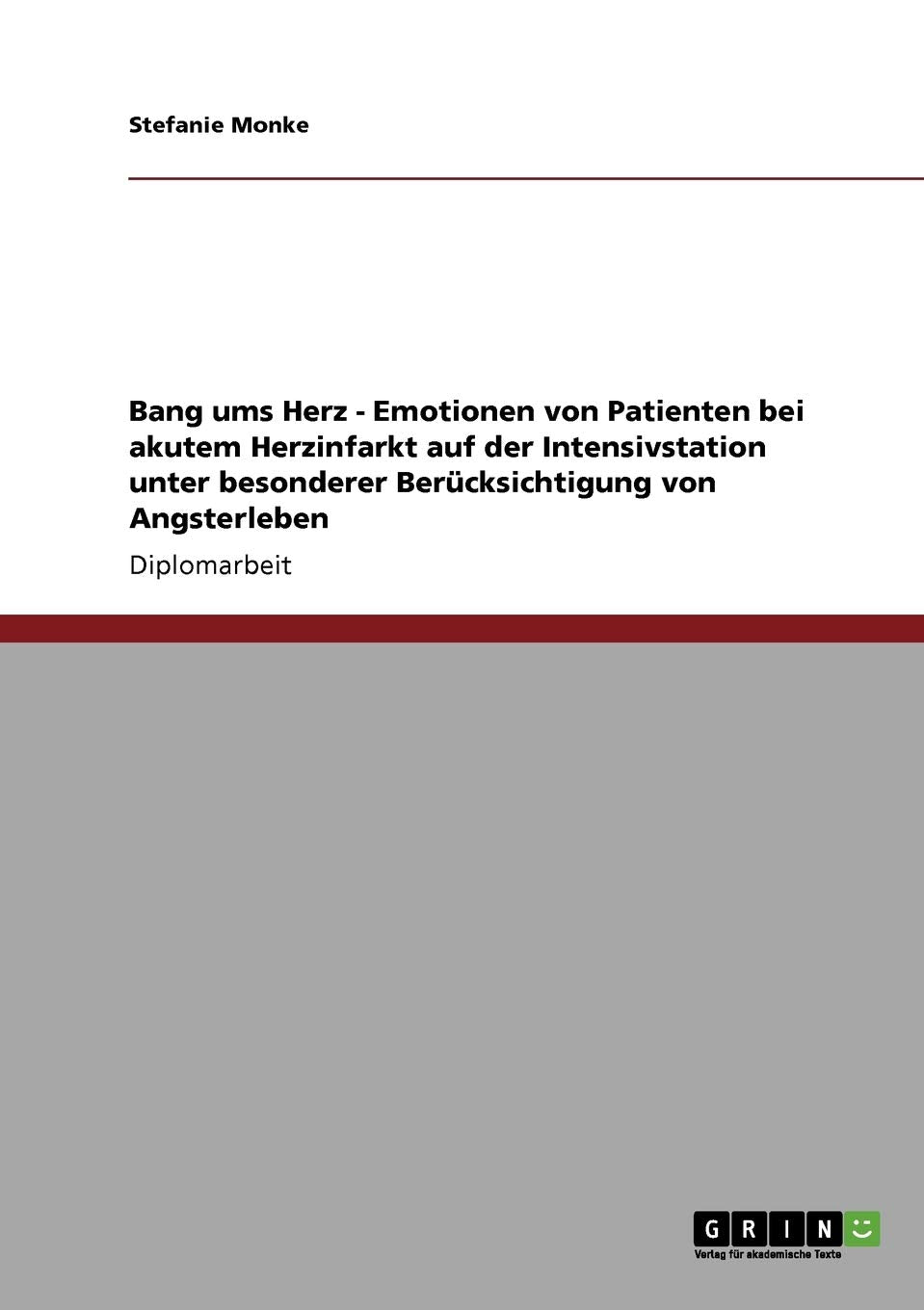 Bang Ums Herz  Emotionen Von Patienten Bei Akutem Herzinfarkt Auf Der Intensivstation Unter Besonderer Bercksichtigung Von Angs,Used