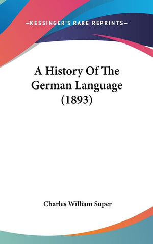 A History Of The German Language (1893),New