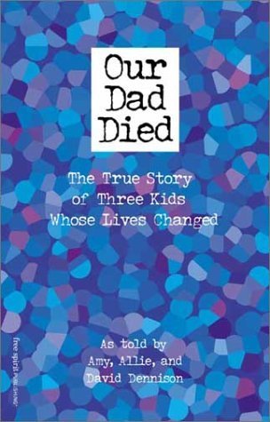 Our Dad Died : The True Story Of Three Kids Whose Lives Changed